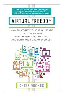 PDF Free Virtual Freedom: How to Work with Virtual Staff to Buy More Time, Become More Productive, a