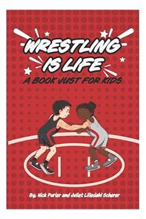 (PDF Free) WRESTLING IS LIFE: A Book Just for Kids (PURLER WRESTLING SUCCESS SERIES) by Nick Purler