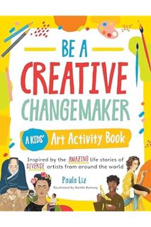 (DOWNLOAD (EBOOK) Be a Creative Changemaker A Kids' Art Activity Book: Inspired by the amazing life