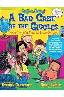 DOWNLOAD PDF A Bad Case of the Giggles: Poems That Will Make You Laugh Out Loud (Giggle Poetry) by B