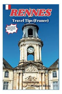 (PDF Free) Rennes Travel Tips (France): Discover the most up-to-date and amazing places to explore i