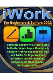(DOWNLOAD (EBOOK) iWork For Beginners & Seniors: Complete Beginner to Expert Guide to Master Apple P