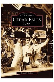 PDF Download Cedar Falls, Iowa (IA) (Images of America) by Brian C. Collins