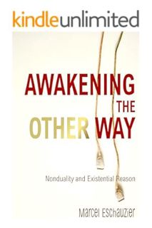 Ebook Download Awakening the Other Way: Nonduality and Existential Reason (Unlock Tao) by Marcel Esc