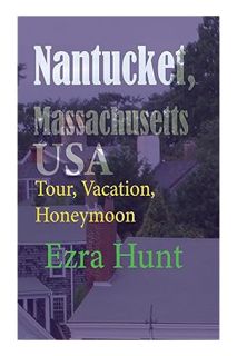 (FREE) (PDF) Nantucket, Massachusetts USA: Tour, Vacation, Honeymoon by Ezra Hunt