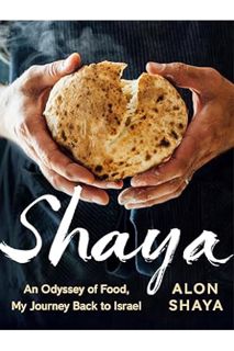 PDF Download Shaya: An Odyssey of Food, My Journey Back to Israel: A Cookbook by Alon Shaya