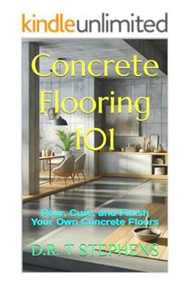 (PDF Download) Concrete Flooring 101: Pour, Cure, and Finish Your Own Concrete Floors (DIY Conversio