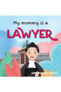 (FREE) (PDF) My Mommy is a Lawyer (Mummy's Work) by Stephanie-Kate Bratton