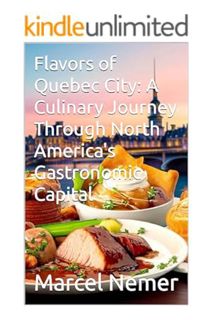 DOWNLOAD EBOOK Flavors of Quebec City: A Culinary Journey Through North America's Gastronomic Capita
