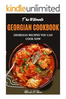 PDF DOWNLOAD The Ultimate Georgian Cookbook: Georgian recipes you can cook now by Marsha A. Ibarra