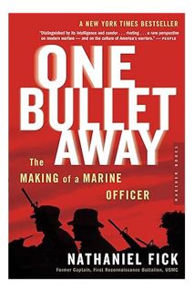 PDF DOWNLOAD One Bullet Away: The Making of a Marine Officer by Nathaniel C. Fick
