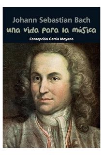 FREE PDF Una vida para la música: Johann Sebastian Bach (Biografía joven) (Spanish Edition) by Conce