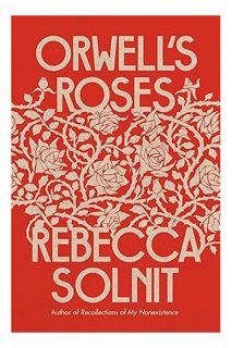 (DOWNLOAD) (Ebook) Orwell's Roses by Rebecca Solnit