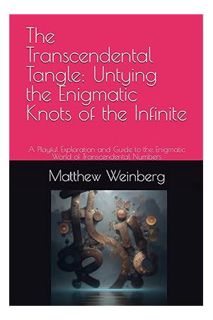 DOWNLOAD EBOOK The Transcendental Tangle: Untying the Enigmatic Knots of the Infinite: A Playful Exp