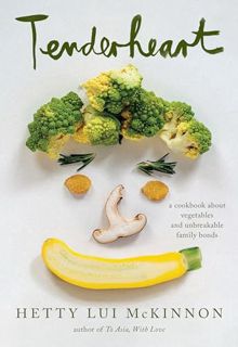 Free Ebook Tenderheart: A Cookbook About Vegetables and Unbreakable Family Bonds
