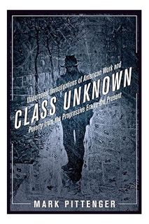 (PDF) Download Class Unknown: Undercover Investigations of American Work and Poverty from the Progre