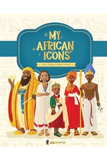 (Pdf Free) MY AFRICAN ICONS: Great People in Black History by Mr. Imhotep