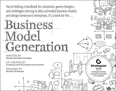 Read Books Online Business Model Generation: A Handbook for Visionaries. Game Changers. and Challe