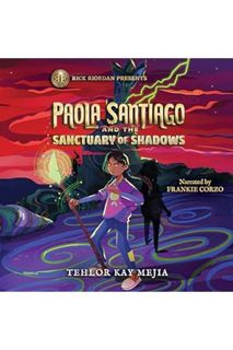 (PDF Free) Paola Santiago and the Sanctuary of Shadows by Tehlor Kay Mejia