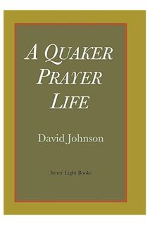 (FREE) (PDF) A Quaker Prayer Life by David Johnson
