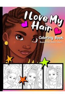 (Free Pdf) I Love My Hair - A Black Girl Coloring Book: Natural Hair Coloring Pages For Kids Ages 7