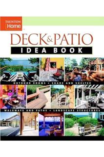 (Download) (Pdf) Deck & Patio Idea Book: Outdoor Rooms•Shade and Shelter•Walkways and Pat (Taunton H