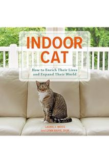 (PDF Download) Indoor Cat: How to Enrich Their Lives and Expand Their World by Laura J. Moss