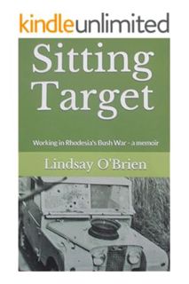 (PDF Free) Sitting Target: Working in Rhodesia's Bush War - a memoir by Lindsay O'Brien