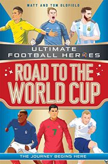 GET [EPUB KINDLE PDF EBOOK] Road to the World Cup (Ultimate Football Heroes) by  Matt Oldfield &  To