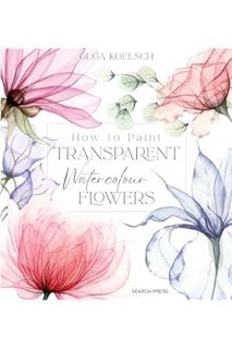 (Free PDF) How to Paint Transparent Watercolour Flowers by Olga Koelsch