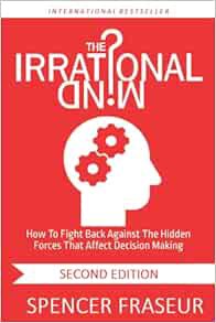 View PDF EBOOK EPUB KINDLE The Irrational Mind: How To Fight Back Against The Hidden Forces That Aff