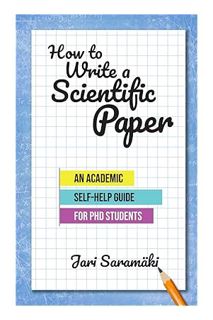 (PDF Free) How to Write a Scientific Paper: An Academic Self-Help Guide for PhD Students by Jari Sar