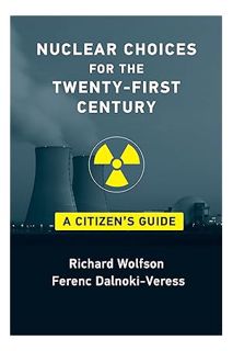 (PDF Free) Nuclear Choices for the Twenty-First Century: A Citizen's Guide by Richard Wolfson