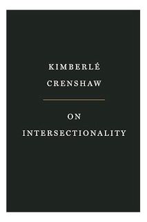 DOWNLOAD PDF On Intersectionality: Essential Writings by Kimberlé Crenshaw