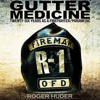 VIEW [EPUB KINDLE PDF EBOOK] Gutter Medicine: Twenty-Six Years as a Firefighter Paramedic by  Roger