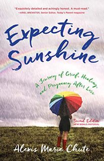 [View] [PDF EBOOK EPUB KINDLE] Expecting Sunshine: A Journey of Grief, Healing, and Pregnancy after