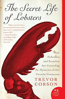 [ACCESS] [EPUB KINDLE PDF EBOOK] The Secret Life of Lobsters: How Fishermen and Scientists Are Unrav