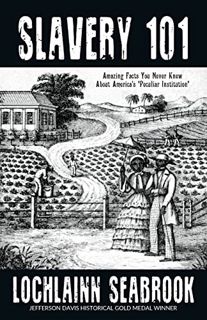 VIEW [PDF EBOOK EPUB KINDLE] Slavery 101: Amazing Facts You Never Knew About America's "Peculiar Ins