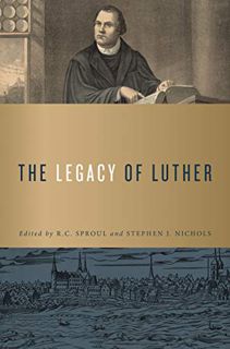 [GET] EPUB KINDLE PDF EBOOK The Legacy of Luther by  R.C. Sproul &  Stephen J. Nichols 📦
