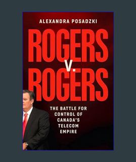 GET [PDF Rogers v. Rogers: The Battle for Control of Canada's Telecom Empire     Kindle Edition