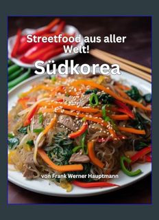 EBOOK [PDF] Streetfood aus aller Welt - Südkorea: Lernen Sie im Rahmen unserer kulinarischen Weltre