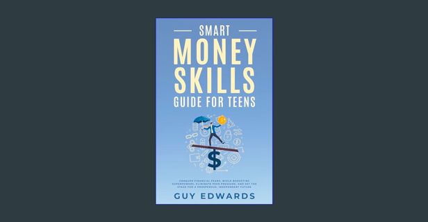 [READ] ✨ SMART MONEY SKILLS GUIDE FOR TEENS: CONQUER FINANCIAL FEARS, WIELD BUDGETING SUPERPOWE