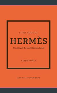 Read^^ 💖 The Little Book of Hermès: The Story of the Iconic Fashion House (Little Books of Fash