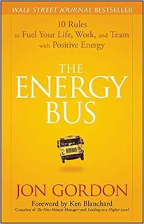 E.B.O.O.K.✔️ The Energy Bus: 10 Rules to Fuel Your Life, Work, and Team with Positive Energy Full Au