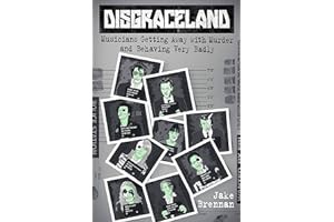 (Best Book) Read FREE Disgraceland: Musicians Getting Away with Murder and Behaving Very Badly