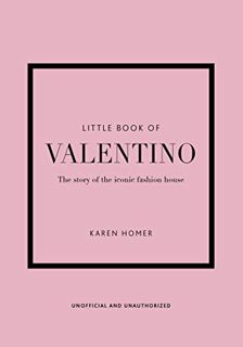[GET] [EPUB KINDLE PDF EBOOK] The Little Book of Valentino: The Story of the Iconic Fashion House (L
