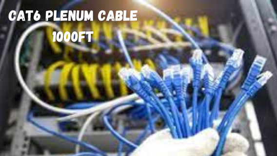 Maximizing Network Performance: All You Need to Know About Cat6 Plenum 1000ft