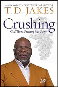 [View] [EBOOK EPUB KINDLE PDF] Crushing: God Turns Pressure into Power by T. D. Jakes 💞