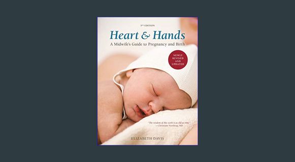 READ [E-book] Heart and Hands, Fifth Edition [2019]: A Midwife's Guide to Pregnancy and Birth     P